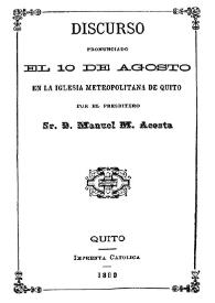 Portada:Discurso pronunciado el 10 de agosto en la Iglesia metropolitana de Quito / por el presbítero Sr. D. Manuel M. Acosta