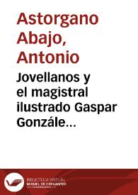 Portada:Jovellanos y el magistral ilustrado Gaspar González de Candamo, amigos de Meléndez Valdés / Antonio Astorgano Abajo