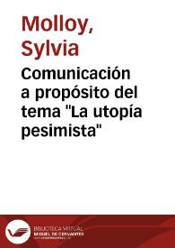 Portada:Comunicación a propósito del tema "La utopía pesimista" / Sylvia Molloy