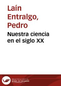 Portada:Nuestra ciencia en el siglo XX / Pedro Laín Entralgo