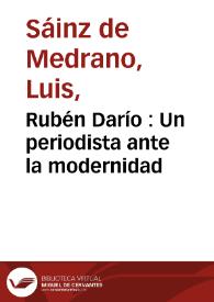 Portada:Rubén Darío : Un periodista ante la modernidad / Luis Sáinz de Medrano