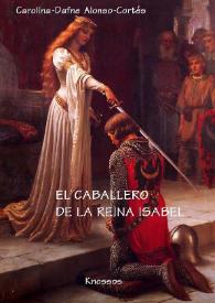 Portada:El caballero de la reina Isabel / Carolina-Dafne Alonso-Cortés