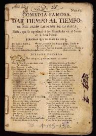 Portada:Comedia famosa. Dar tiempo al tiempo  : fiesta que se representó a sus Magestades en el Salon de su Real Palacio / de Don Pedro Calderon de la Barca