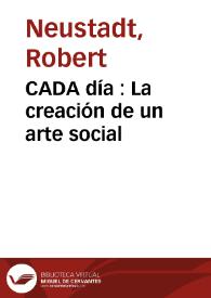 Portada:CADA día : La creación de un arte social / Robert Neustadt