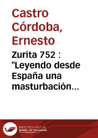 Portada:Zurita 752 : \"Leyendo desde España una masturbación poética chilena\" / Ernestro Castro