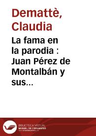 Portada:La fama en la parodia : Juan Pérez de Montalbán y sus reescritores burlescos / Claudia Demattè