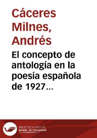 Portada:El concepto de antología en la poesía española de 1927 en adelante: práctica y vigilancia de un metadiscurso / Andrés Cáceres Milnes