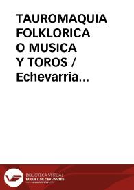 Portada:TAUROMAQUIA FOLKLORICA O MUSICA Y TOROS / Echevarria Bravo, Pedro
