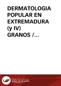 Portada:DERMATOLOGIA POPULAR EN EXTREMADURA (y IV) GRANOS / Dominguez Moreno, José María