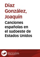 Portada:Canciones españolas en el sudoeste de Estados Unidos / [recopilados e interpretados por] Joaquín Díaz
