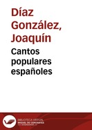 Portada:Cantos populares españoles / [recopilados por] Francisco Rodríguez Marín ; arreglos y adaptación, Javier Coble y Joaquín Díaz