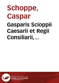 Portada:Gasparis Scioppii Caesarii et Regii Consiliarii, Paedia politices siue Suppetiae logicae