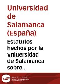 Portada:Estatutos hechos por la Vniuersidad de Salamanca sobre el examen que an de hazer los estudiantes artistas, antes que passen a Medicina, o Theologia