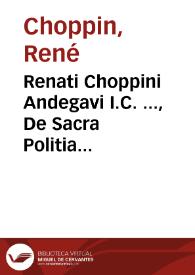 Portada:Renati Choppini Andegavi I.C. ..., De Sacra Politia forensi libri III
