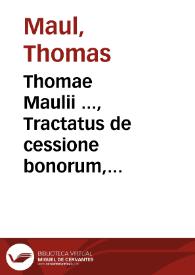 Portada:Thomae Maulii ..., Tractatus de cessione bonorum, induciis moratoriis et obaeratorum incarceratione