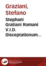 Portada:Stephani Gratiani Romani V.I.D. Disceptationum forensium iudiciorum et Decisionum Rotae Provinciae Marchiae, cum additionibus eiusdem authoris, tomi sex