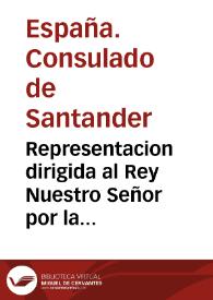 Portada:Representacion dirigida al Rey Nuestro Señor por la ciudad y Consulado de Santander sobre el comercio de los géneros de algodon