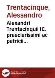 Portada:Alexandri Trentacinquii IC. praeclarissimi ac patricii Aquilani Practicarum resolutionum iuris libri tres