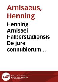 Portada:Henningi Arnisaei Halberstadiensis De jure connubiorum commentarius politicus
