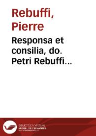 Portada:Responsa et consilia, do. Petri Rebuffi Montispessulani, iuris vtriusque doct. et comitis, ...