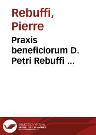 Portada:Praxis beneficiorum D. Petri Rebuffi ...