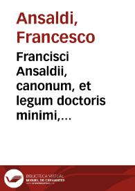 Portada:Francisci Ansaldii, canonum, et legum doctoris minimi, è Sancti Miniati urbe in Hetruria oriundi, Consilia, siue responsa ...