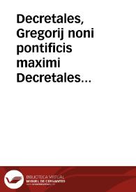 Portada:Decretales, Gregorij noni pontificis maximi Decretales epistole ab innumeris pene mendis cum textus tum glossarum repurgate