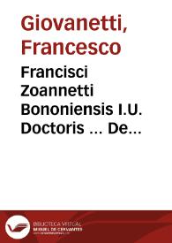 Portada:Francisci Zoannetti  Bononiensis I.U. Doctoris ... De Romano imperio ac eius iurisdictione liber in Rubricam. C. de milit. testam. ... ;
