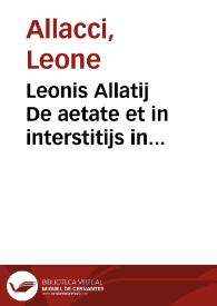 Portada:Leonis Allatij De aetate et in interstitijs in collatione ordinum etiam apud Graecos seruandis ...