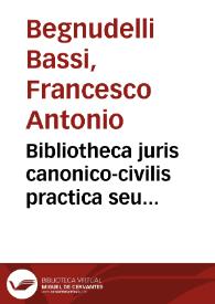 Portada:Bibliotheca juris canonico-civilis practica seu Repertorium quaestionum magis practicarum in utroque jure etiam animae