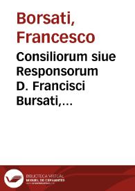 Portada:Consiliorum siue Responsorum D. Francisci Bursati, Mantuani, Iuris Pontificii ... opus, summa diligentia, fide et perspicuitate confectum et omnibus numeris absolutum ...