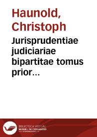 Portada:Jurisprudentiae judiciariae bipartitae tomus prior [-posterior] :