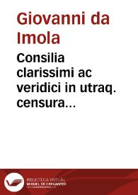 Portada:Consilia clarissimi ac veridici in utraq. censura doctoris D.Ioannis de Imola