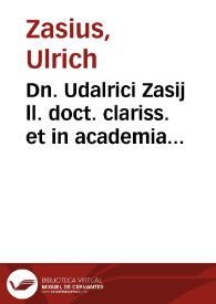 Portada:Dn. Udalrici Zasij ll. doct. clariss. et in academia Friburgensi quondam LL. ordinarij, In sequentes FF. veteris titulos lecturae :
