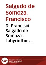 Portada:D. Francisci Salgado de Somoza ... Labyrinthus creditorum concurrentium ad litem per debitorem communem inter illos causatam :