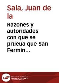 Portada:Razones y autoridades con que se prueua que San Fermin es el patron mas principal del Reyno de Navarra ...