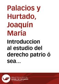 Portada:Introduccion al estudio del derecho patrio ó sea Noticia del acto publico que en la real universidad de Huesca