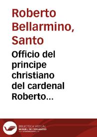Portada:Officio del principe christiano del cardenal Roberto Belarmino y auisos vtiles para el gouierno politico militar y domestico