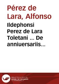 Portada:Ildephonsi Perez de Lara Toletani ... De anniuersariis et capellaniis libri duo