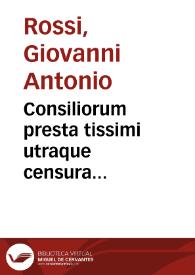 Portada:Consiliorum presta tissimi utraque censura Iuriconsulti Domi. Ioannis Anthonij Rubei Alexandrini ...