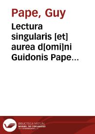 Portada:Lectura singularis [et] aurea d[omi]ni Guidonis Pape co[n]sulis Dalphinalis super Decretales