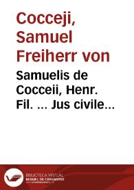 Portada:Samuelis de Cocceii, Henr. Fil. ... Jus civile controversum