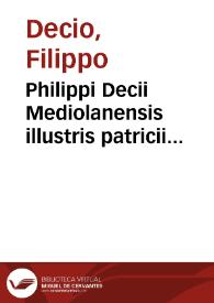 Portada:Philippi Decii Mediolanensis illustris patricii te[m]pestatis nostre i.u. luminis accutissimi Lectura sup[er] Decretali[is]
