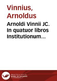 Portada:Arnoldi Vinnii JC. In quatuor libros Institutionum imperalium commentarius academicus, et forensis