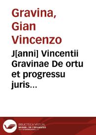 Portada:J[anni] Vincentii Gravinae De ortu et progressu juris civilis liber :