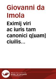 Portada:Eximij viri ac iuris tam canonici q[uam] ciuilis doctoris famosissimi Ioannis de Imola Co[m]mentaria seu mauis Lectura