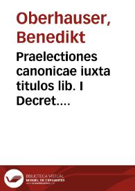 Portada:Praelectiones canonicae iuxta titulos lib. I Decret. ex monumentis, authoribus et controuersiis melioris notae