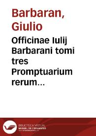 Portada:Officinae Iulij Barbarani tomi tres Promptuarium rerum electarum in re praesertim Romana