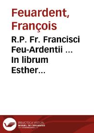 Portada:R.P. Fr. Francisci Feu-Ardentii ... In librum Esther commentarii, concionibus Christianis accommodati