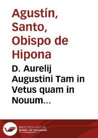 Portada:D. Aurelij Augustini Tam in Vetus quam in Nouum Testamentum commentarij